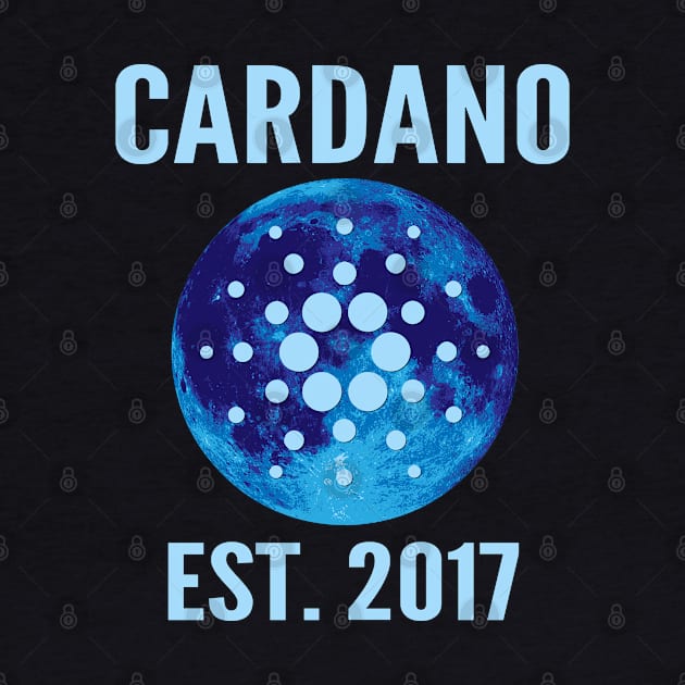 Cardano, ADA, HODL, to the moon,cardano est.2017 by Lekrock Shop